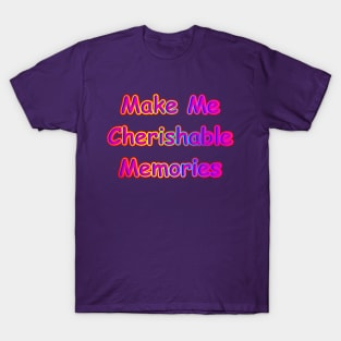 Make Me Cherishable Memories T-Shirt